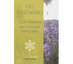 Oli essenziali. Quali scegliere per il tuo benessere di Paola Brunetti,  2022,  