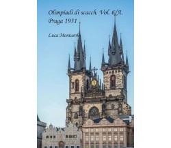  Olimpiadi di scacchi Vol. 6/A. Praga 1931 di Luca Montarolo, 2022, Youcanpri