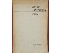 Oltre i miei occhi - Poesie  di Luigi Ghielmi,  1974,  Editrice Age - ER