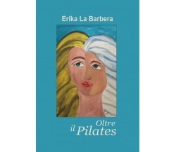 Oltre il Pilates di Erika La Barbera,  2019,  Youcanprint