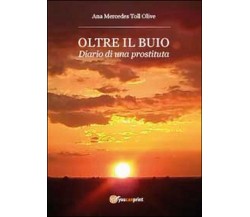 Oltre il buio. Diario di una prostituta, Ana M. Toll Olive,  2014,  Youcanprint