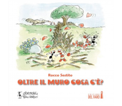 Oltre il muro cosa c'è? di Sestito Rocco - Edizioni Del faro, 2015