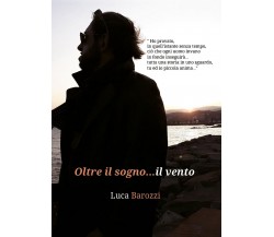 Oltre il sogno...il vento	 di Luca Barozzi,  2017,  Youcanprint