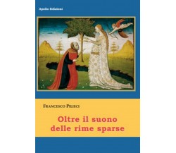 Oltre il suono delle rime sparse	 di Francesco Pilieci,  2018,  Apollo Edizioni