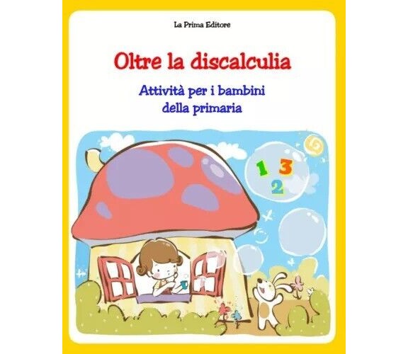 Oltre la discalculia. Attività per superarla. Libro operativo per bambini con di