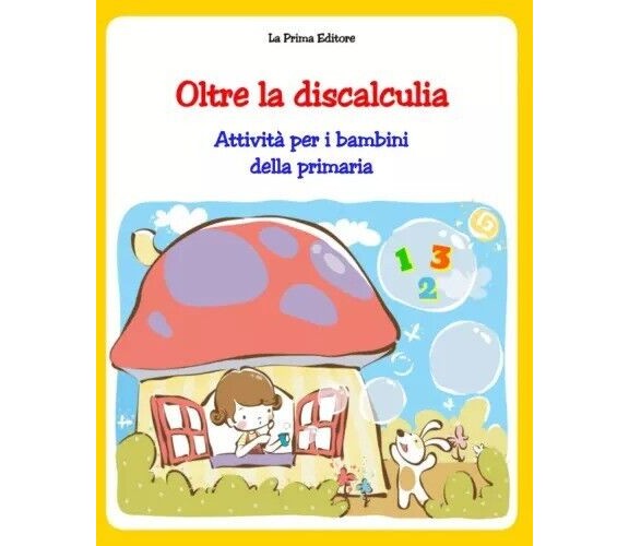 Oltre la discalculia. Attività per superarla. Libro operativo per bambini con di