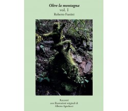 Oltre la montagna Vol. I	 di Roberto Fustini,  2017,  Youcanprint