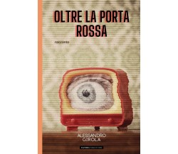 Oltre la porta rossa di Alessandro Girola,  2021,  Indipendently Published