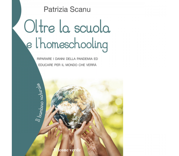 Oltre la scuola e l'home schooling di Patrizia Scanu - il leone verde, 2022