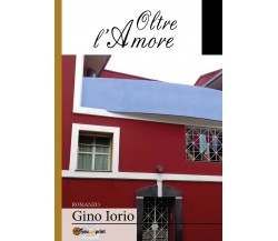 Oltre l’amore	 di Gino Iorio,  2018,  Youcanprint