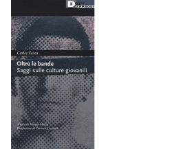 Oltre le bande. Saggi sulle culture giovanili di Carles Feixa-DeriveApprodi,2020