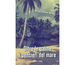 Oltre le palme i pensieri del mare	 di Marina Catalano Mcvey,  2018,  Youcanprin