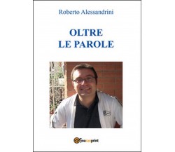 Oltre le parole	 di Roberto Alessandrini,  2016,  Youcanprint