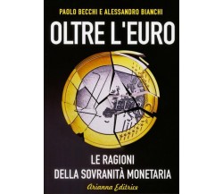 Oltre l’euro. Le ragioni della sovranità monetaria di Paolo Becchi, Alessandro B