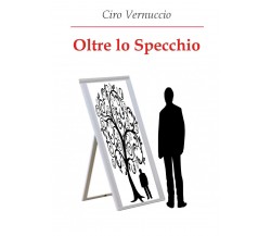 Oltre lo Specchio	 di Ciro Vernuccio,  2019,  Youcanprint