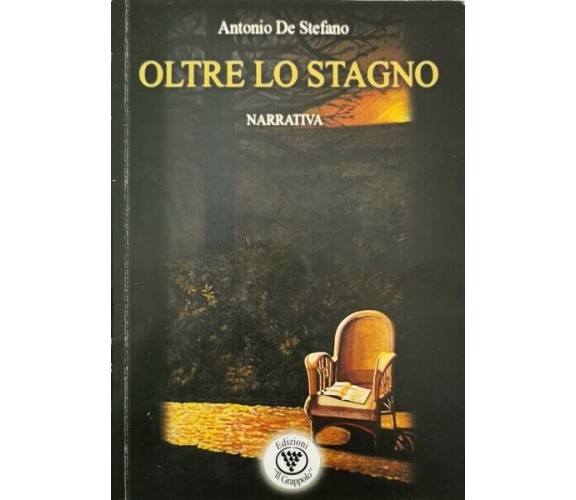 Oltre lo Stagno  di Antonio De Stefano,  2007,  Edizioni Il Grappolo - ER