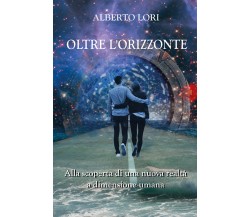 Oltre l’orizzonte,  Alberto Lori,  2019,  Youcanprint - ER