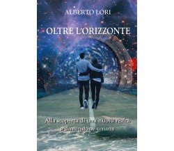 Oltre l’orizzonte,  Alberto Lori,  2019,  Youcanprint - ER