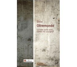 Oltremondo. La notte porta tutto tranne che consiglio di Sisio, 2012, Bordeau