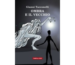 Ombra e il vecchio di Gianni Tacconelli,  2013,  Tabula Fati