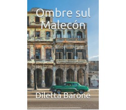 Ombre Sul Malecòn di Diletta Barone,  2021,  Indipendently Published