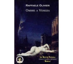 Ombre a Venezia di Raffaele Olivieri, 2008, Edizioni Della Vigna