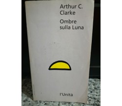  Ombre sulla luna	 di Arthur C.,  1993,  L’Unità - F