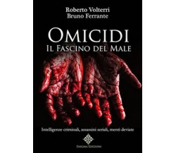 Omicidi. Il fascino del male. Intelligenze criminali, assassini seriali