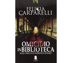 Omicidio in biblioteca. Sulle tracce di Sherlock Holmes - Felicia Carparelli