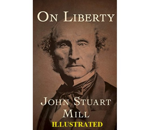 On Liberty illustrated di John Stuart Mill,  2021,  Indipendently Published