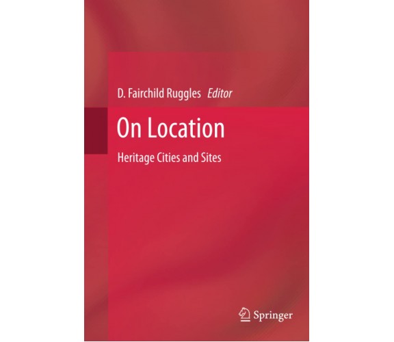 On Location - D. Fairchild Ruggles - Springer, 2014