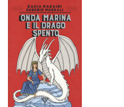 Onda Marina e il drago Spento di Dacia Maraini, Eugenio Murrali - Perrone, 2019