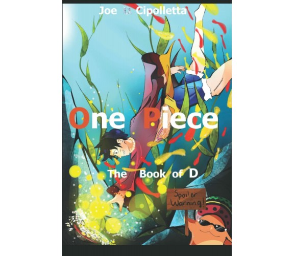 One Piece the book of D. di Joe D. Cipolletta,  2021,  Indipendently Published