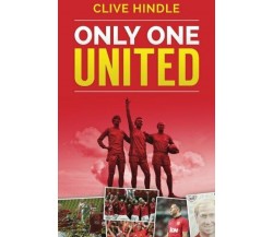 Only One United - A Personal History of Manchester United - Clive Hindle - 2014