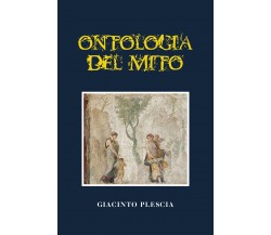 Ontologia del mito di Giacinto Plescia,  2021,  Youcanprint
