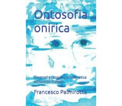 Ontosofia onirica: Diagnosi e terapia psicosomatica attraverso il sogno di Franc