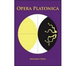 Opera platonica	 di Massimo Oink,  2011,  Youcanprint