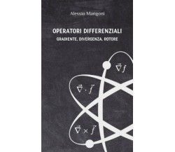 Operatori differenziali: gradiente, divergenza, rotore di Alessio Mangoni,  2020