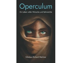 Operculum: Ein Leben voller Wünsche und Sehnsüchte di Nikolaus Richard Wechner, 