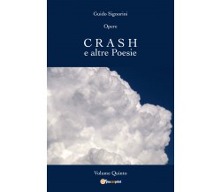 Opere - CRASH e altre Poesie - Volume Quinto di Guido Signorini,  2018,  Youcanp