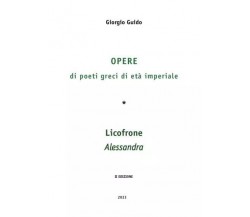 Opere di poeti greci di età imperiale - Licofrone - Alessandra di Giorgio Guido