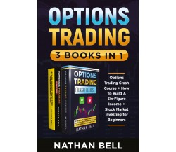 Options trading (3 books in 1) di Nathan Bell,  2021,  Youcanprint