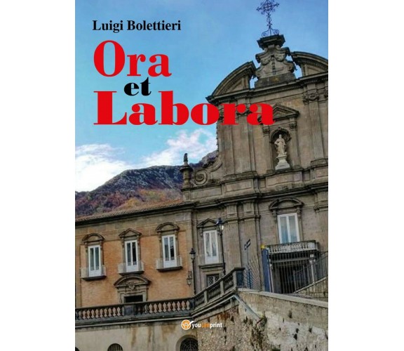 Ora et labora. Tra realtà e spiritualità di Luigi Bolettieri,  2018,  Youcanprin