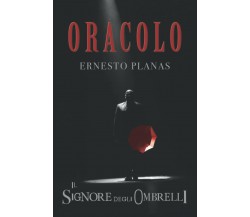 Oracolo Il Signore Degli Ombrelli di Ernesto Planas,  2021,  Indipendently Publi