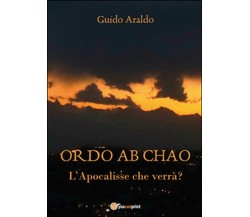 Ordo ab chao. L’Apocalisse che verrà?	 di Guido Araldo,  2016,  Youcanprint