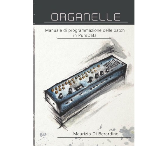 Organelle Manuale di programmazione delle patch in PureData di Maurizio Di Berar