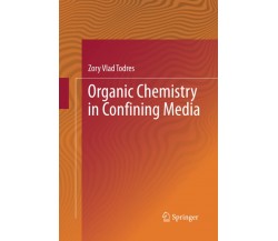 Organic Chemistry in Confining Media - Zory Vlad Todres - Springer, 2015