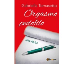 Orgasmo pedofilo di Gabriella Tomasetto, 2023, Youcanprint
