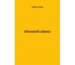 OrienteOccidente di Andrea Gatto,  2018,  Youcanprint