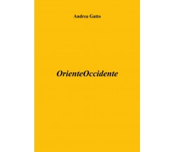 OrienteOccidente di Andrea Gatto,  2018,  Youcanprint